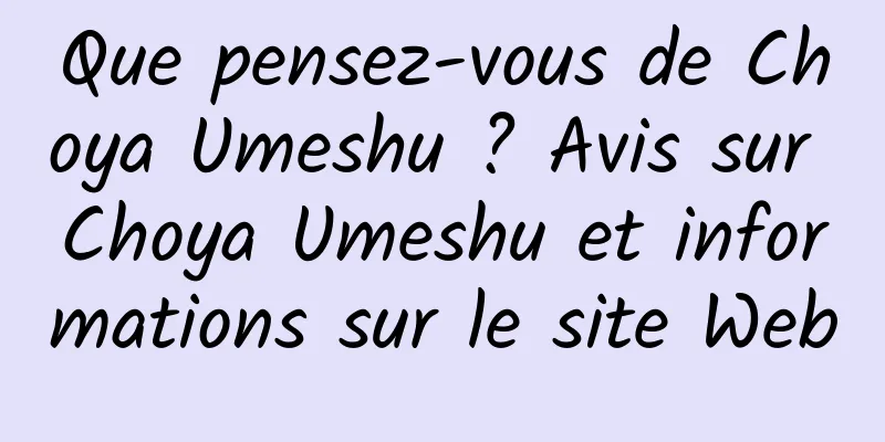 Que pensez-vous de Choya Umeshu ? Avis sur Choya Umeshu et informations sur le site Web