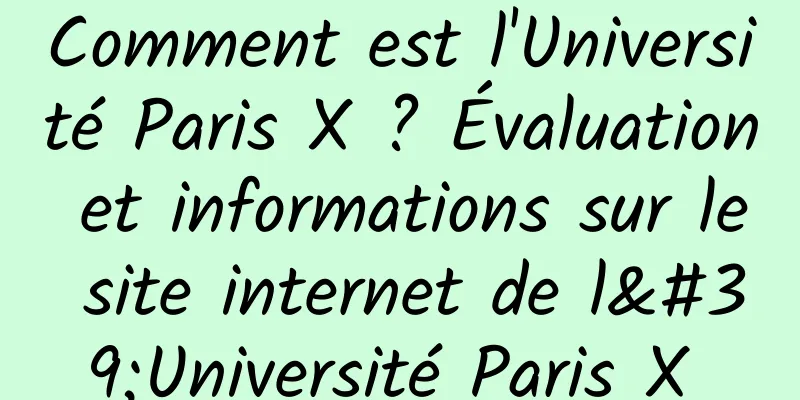 Comment est l'Université Paris X ? Évaluation et informations sur le site internet de l'Université Paris X 