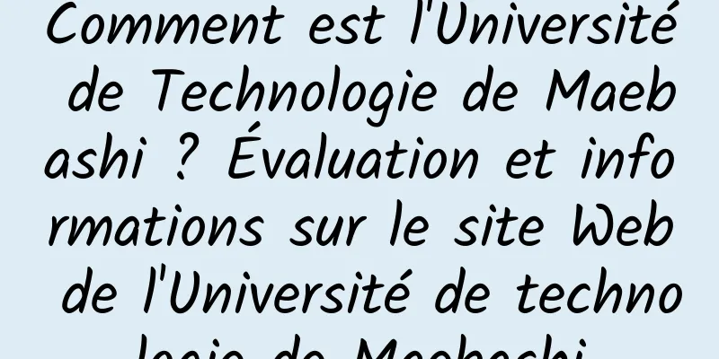Comment est l'Université de Technologie de Maebashi ? Évaluation et informations sur le site Web de l'Université de technologie de Maebashi