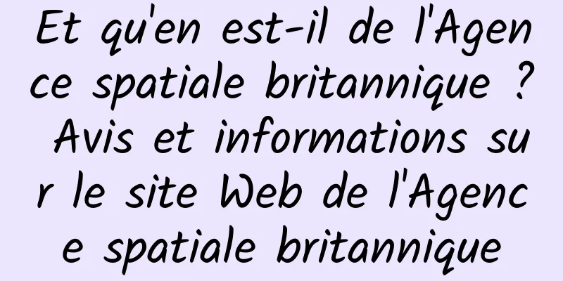 Et qu'en est-il de l'Agence spatiale britannique ? Avis et informations sur le site Web de l'Agence spatiale britannique