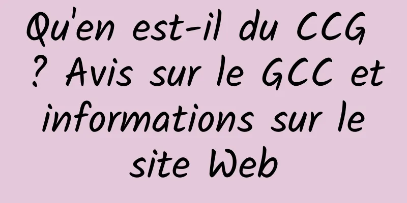 Qu'en est-il du CCG ? Avis sur le GCC et informations sur le site Web