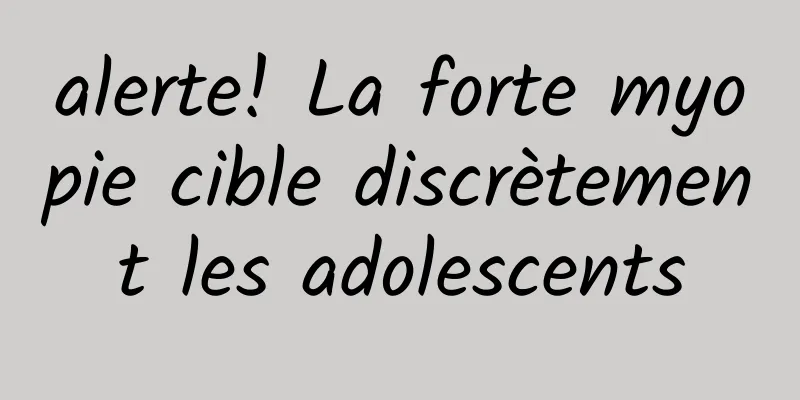 alerte! La forte myopie cible discrètement les adolescents