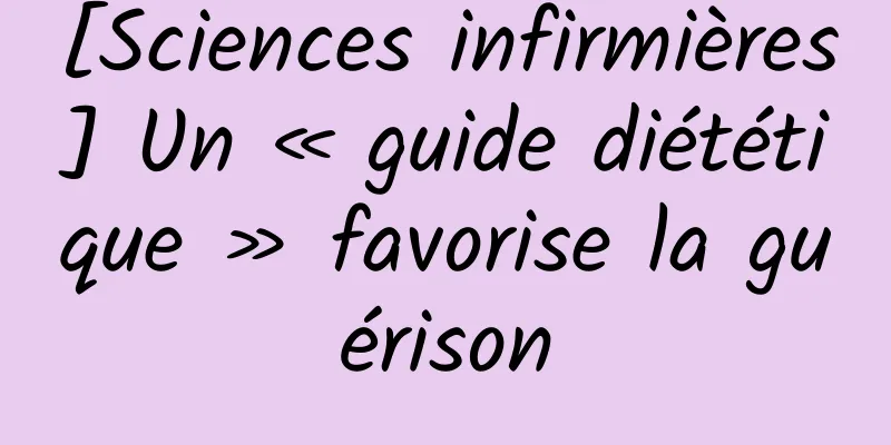 [Sciences infirmières] Un « guide diététique » favorise la guérison