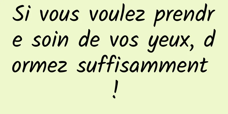 Si vous voulez prendre soin de vos yeux, dormez suffisamment !