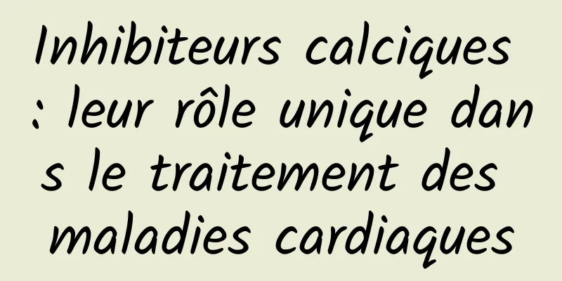Inhibiteurs calciques : leur rôle unique dans le traitement des maladies cardiaques