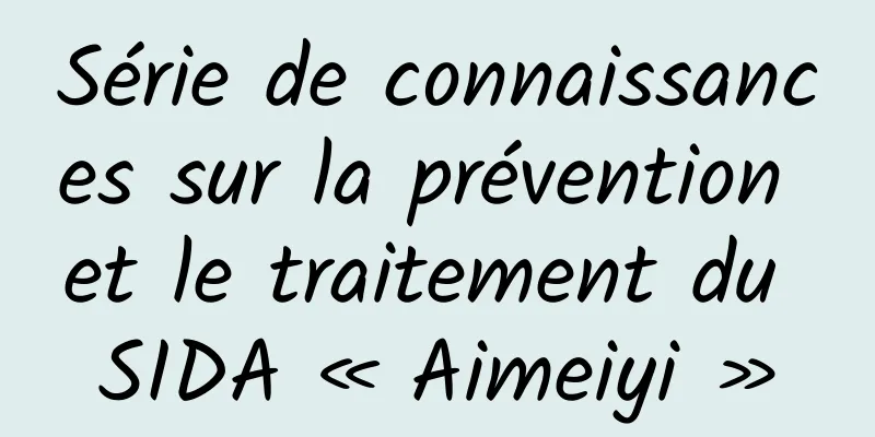 Série de connaissances sur la prévention et le traitement du SIDA « Aimeiyi »