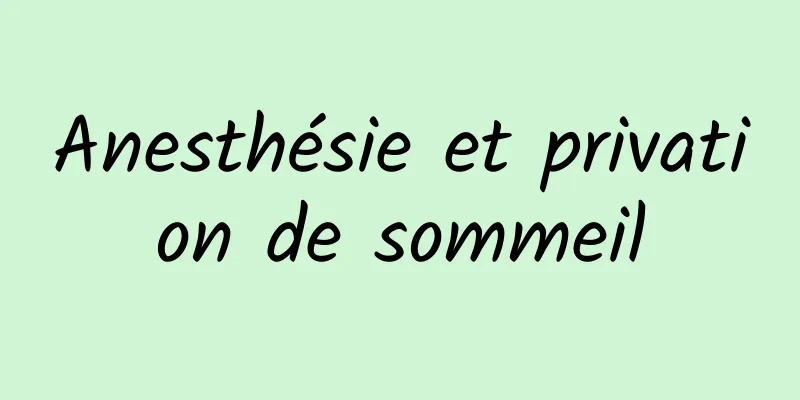 Anesthésie et privation de sommeil