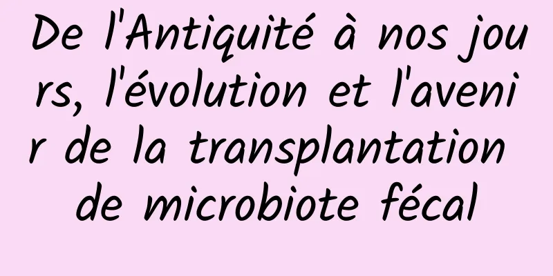De l'Antiquité à nos jours, l'évolution et l'avenir de la transplantation de microbiote fécal