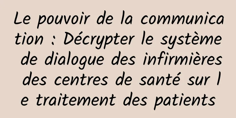 Le pouvoir de la communication : Décrypter le système de dialogue des infirmières des centres de santé sur le traitement des patients