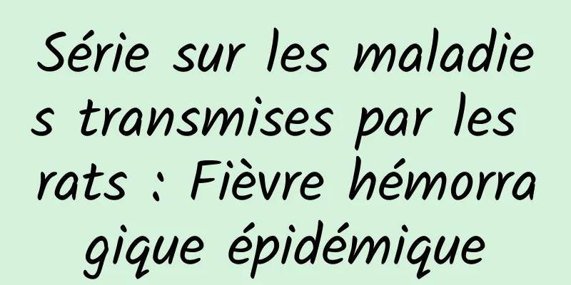 Série sur les maladies transmises par les rats : Fièvre hémorragique épidémique