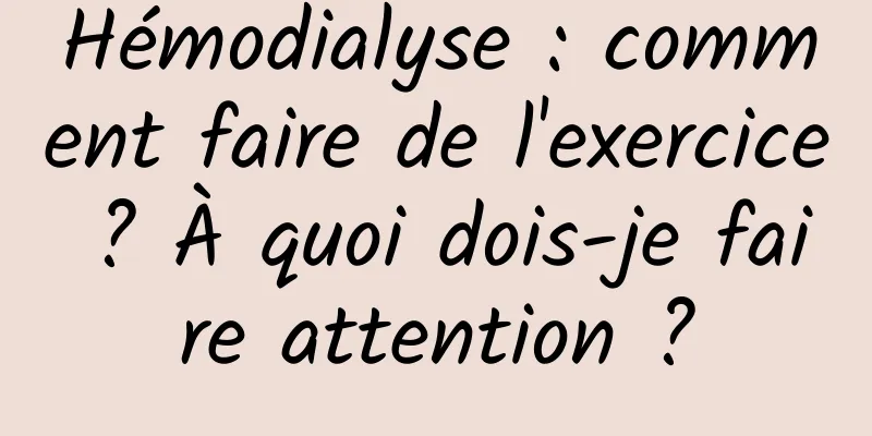 Hémodialyse : comment faire de l'exercice ? À quoi dois-je faire attention ?