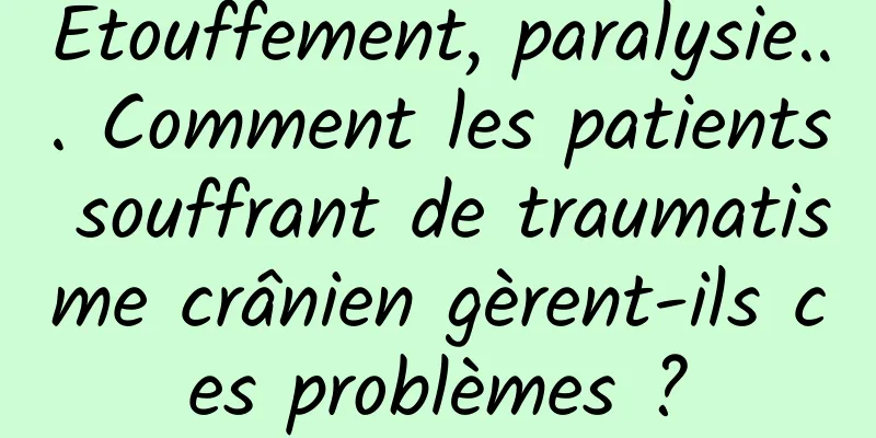 Étouffement, paralysie... Comment les patients souffrant de traumatisme crânien gèrent-ils ces problèmes ?