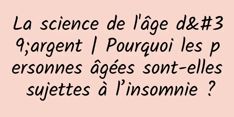 La science de l'âge d'argent | Pourquoi les personnes âgées sont-elles sujettes à l’insomnie ?