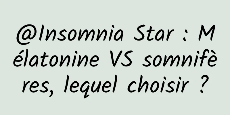 @Insomnia Star : Mélatonine VS somnifères, lequel choisir ?