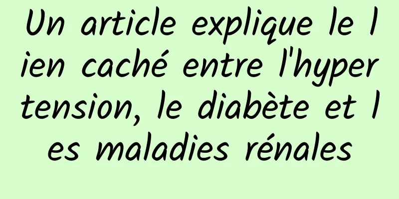 Un article explique le lien caché entre l'hypertension, le diabète et les maladies rénales