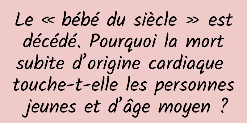 Le « bébé du siècle » est décédé. Pourquoi la mort subite d’origine cardiaque touche-t-elle les personnes jeunes et d’âge moyen ?