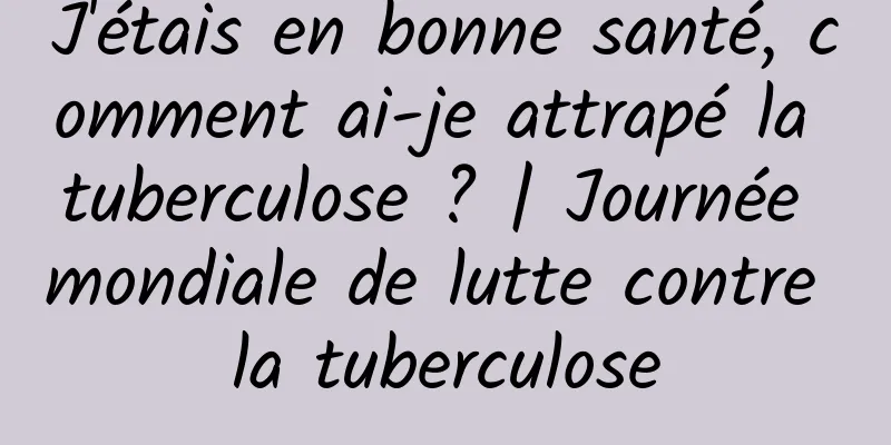 J'étais en bonne santé, comment ai-je attrapé la tuberculose ? | Journée mondiale de lutte contre la tuberculose