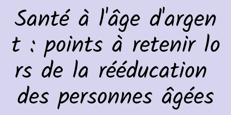 Santé à l'âge d'argent : points à retenir lors de la rééducation des personnes âgées