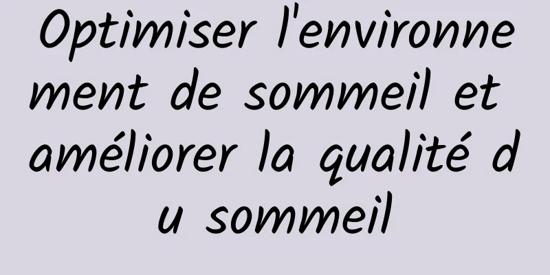 Optimiser l'environnement de sommeil et améliorer la qualité du sommeil