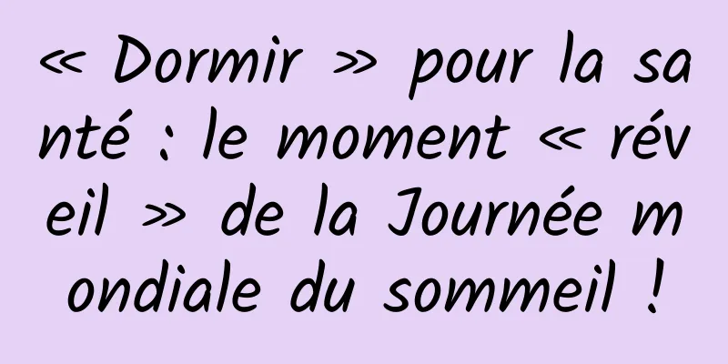« Dormir » pour la santé : le moment « réveil » de la Journée mondiale du sommeil !