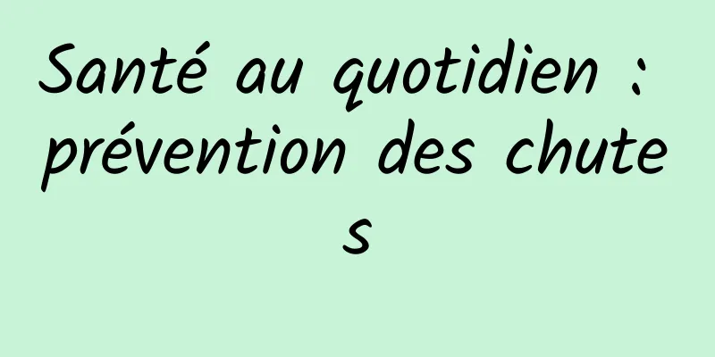Santé au quotidien : prévention des chutes