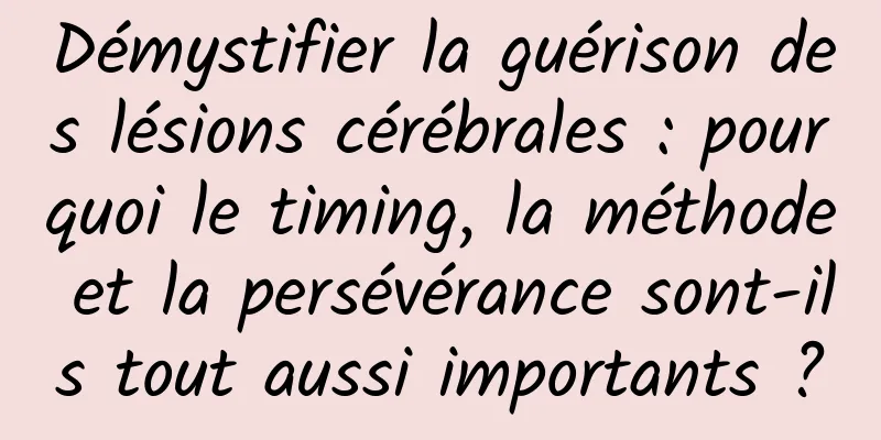 Démystifier la guérison des lésions cérébrales : pourquoi le timing, la méthode et la persévérance sont-ils tout aussi importants ?