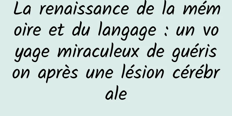La renaissance de la mémoire et du langage : un voyage miraculeux de guérison après une lésion cérébrale