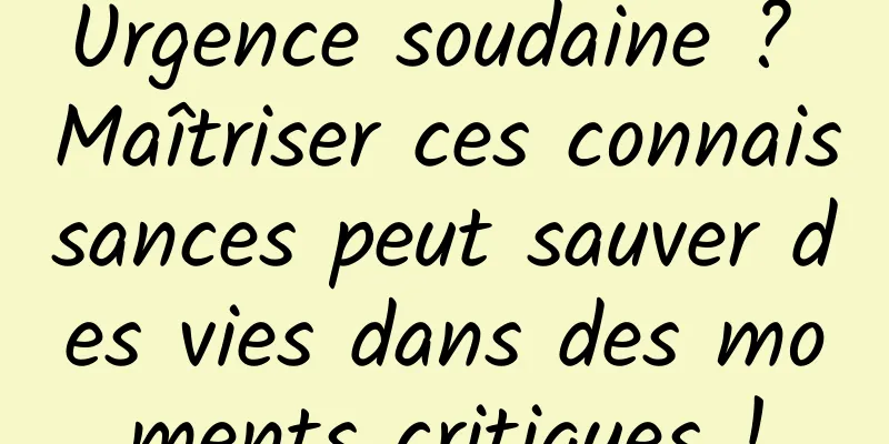 Urgence soudaine ? Maîtriser ces connaissances peut sauver des vies dans des moments critiques !