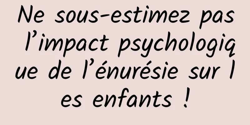 Ne sous-estimez pas l’impact psychologique de l’énurésie sur les enfants !