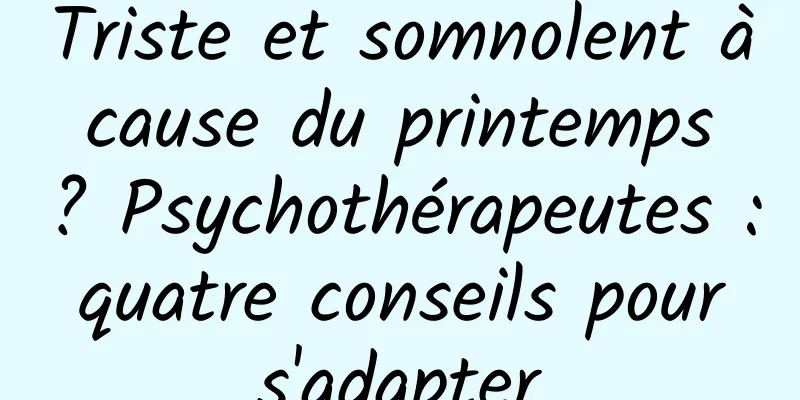Triste et somnolent à cause du printemps ? Psychothérapeutes : quatre conseils pour s'adapter