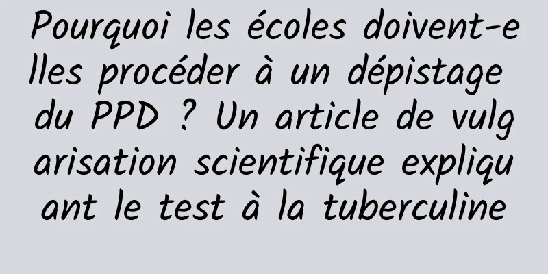 Pourquoi les écoles doivent-elles procéder à un dépistage du PPD ? Un article de vulgarisation scientifique expliquant le test à la tuberculine