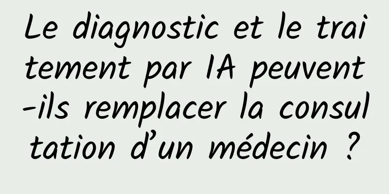 Le diagnostic et le traitement par IA peuvent-ils remplacer la consultation d’un médecin ?