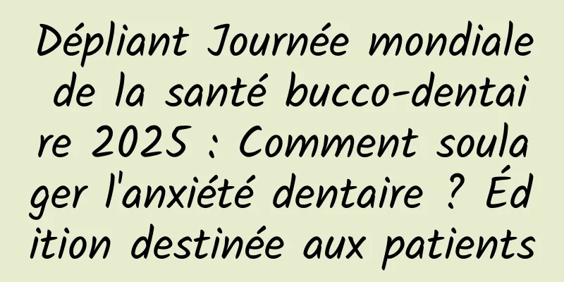 Dépliant Journée mondiale de la santé bucco-dentaire 2025 : Comment soulager l'anxiété dentaire ? Édition destinée aux patients