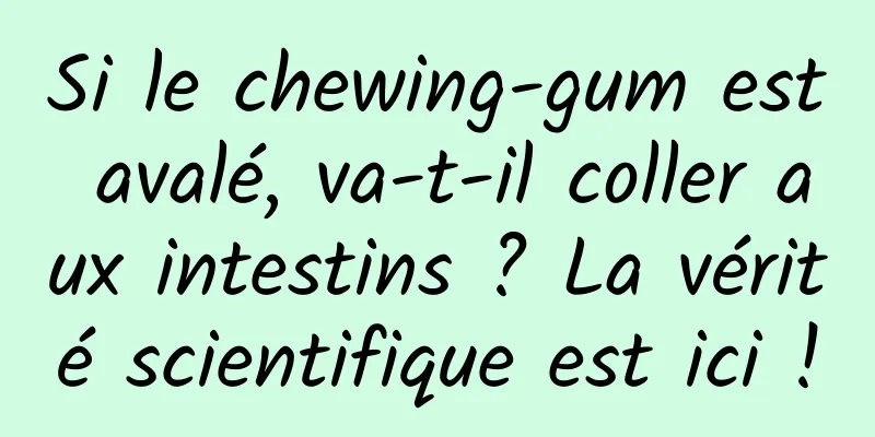 Si le chewing-gum est avalé, va-t-il coller aux intestins ? La vérité scientifique est ici !
