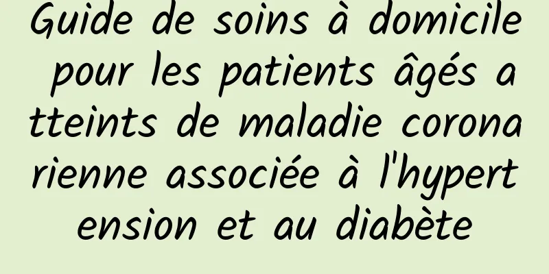 Guide de soins à domicile pour les patients âgés atteints de maladie coronarienne associée à l'hypertension et au diabète