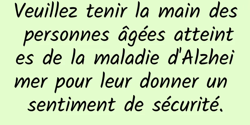 Veuillez tenir la main des personnes âgées atteintes de la maladie d'Alzheimer pour leur donner un sentiment de sécurité.