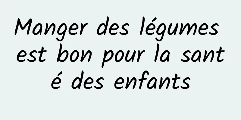 Manger des légumes est bon pour la santé des enfants