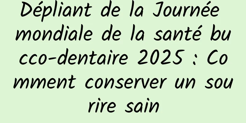 Dépliant de la Journée mondiale de la santé bucco-dentaire 2025 : Comment conserver un sourire sain