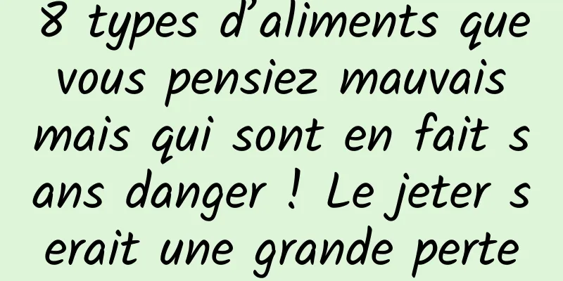 8 types d’aliments que vous pensiez mauvais mais qui sont en fait sans danger ! Le jeter serait une grande perte