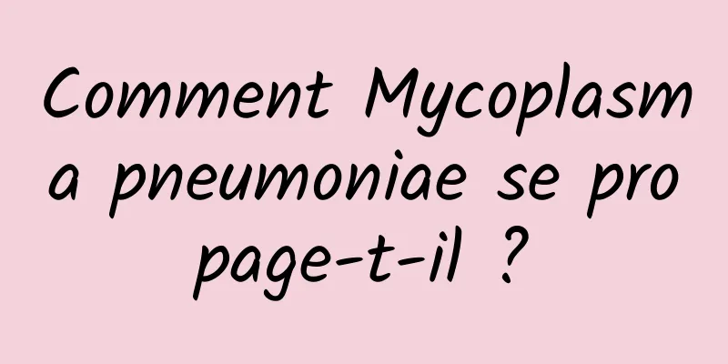 Comment Mycoplasma pneumoniae se propage-t-il ?