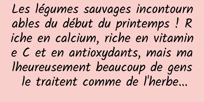 Les légumes sauvages incontournables du début du printemps ! Riche en calcium, riche en vitamine C et en antioxydants, mais malheureusement beaucoup de gens le traitent comme de l'herbe...