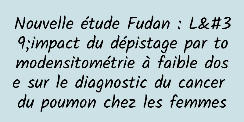 Nouvelle étude Fudan : L'impact du dépistage par tomodensitométrie à faible dose sur le diagnostic du cancer du poumon chez les femmes