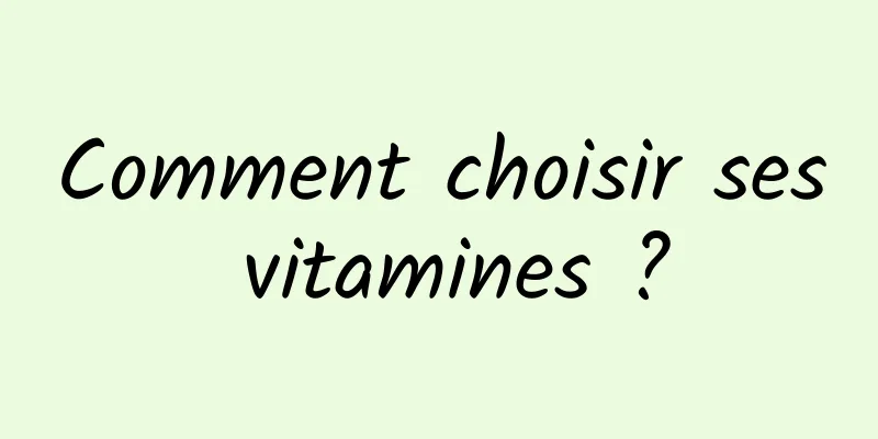 Comment choisir ses vitamines ?