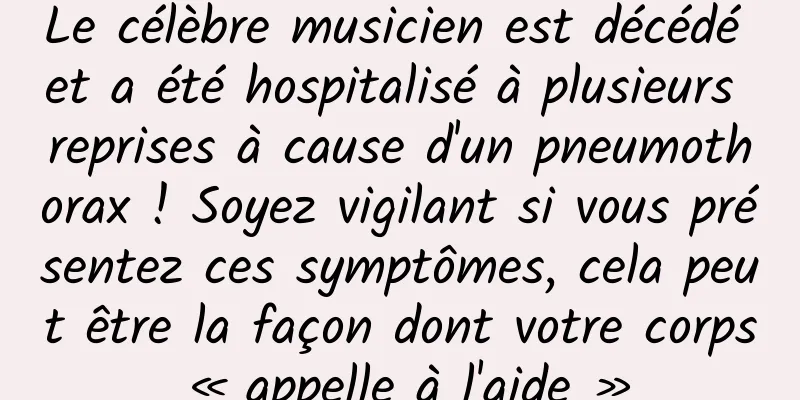 Le célèbre musicien est décédé et a été hospitalisé à plusieurs reprises à cause d'un pneumothorax ! Soyez vigilant si vous présentez ces symptômes, cela peut être la façon dont votre corps « appelle à l'aide »