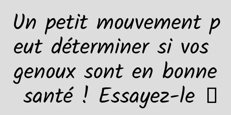 Un petit mouvement peut déterminer si vos genoux sont en bonne santé ! Essayez-le →