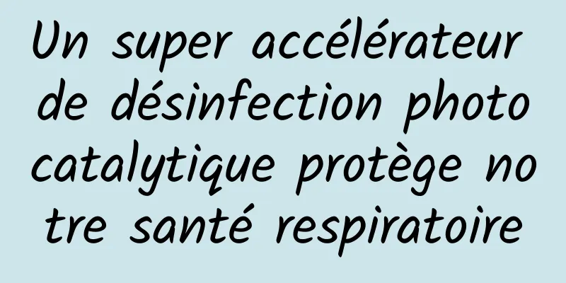 Un super accélérateur de désinfection photocatalytique protège notre santé respiratoire