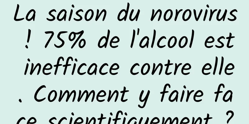 La saison du norovirus ! 75% de l'alcool est inefficace contre elle. Comment y faire face scientifiquement ?
