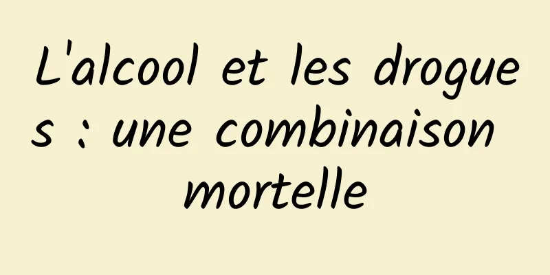L'alcool et les drogues : une combinaison mortelle