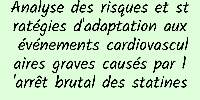 Analyse des risques et stratégies d'adaptation aux événements cardiovasculaires graves causés par l'arrêt brutal des statines
