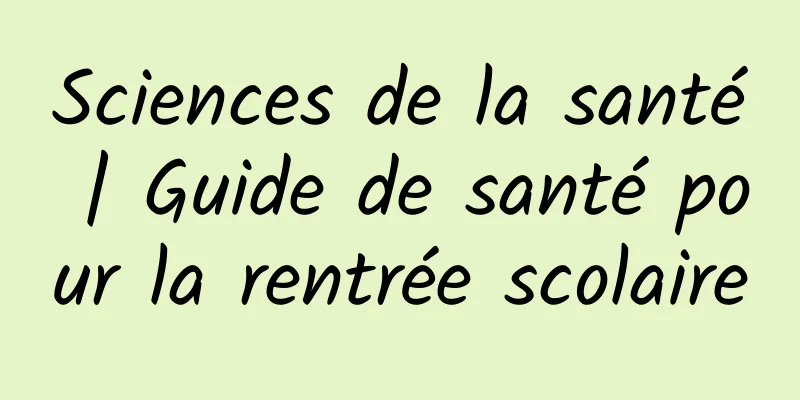 Sciences de la santé | Guide de santé pour la rentrée scolaire